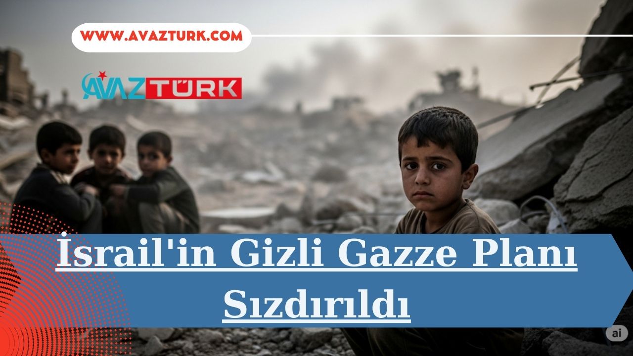 İsrail&#039;in Gizli Gazze Planı Sızdırıldı
