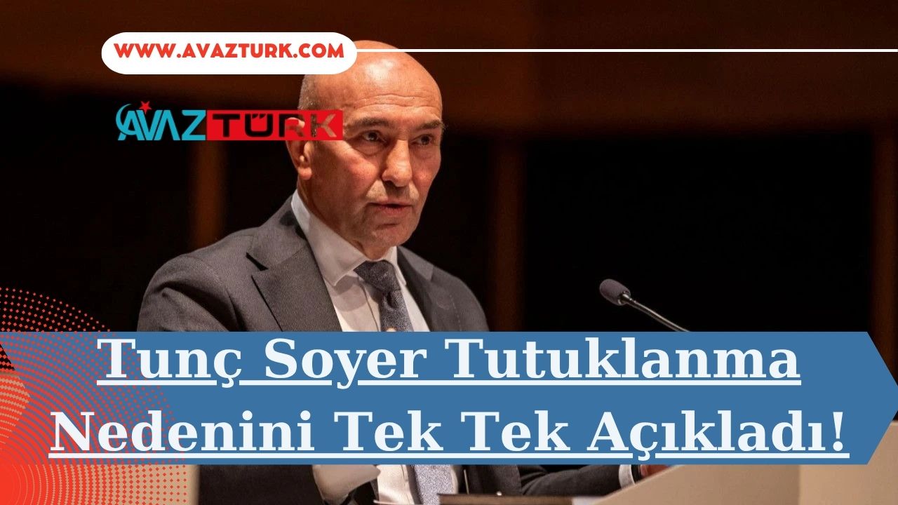 Tunç Soyer Tutuklanma Nedenini Tek Tek Açıkladı!