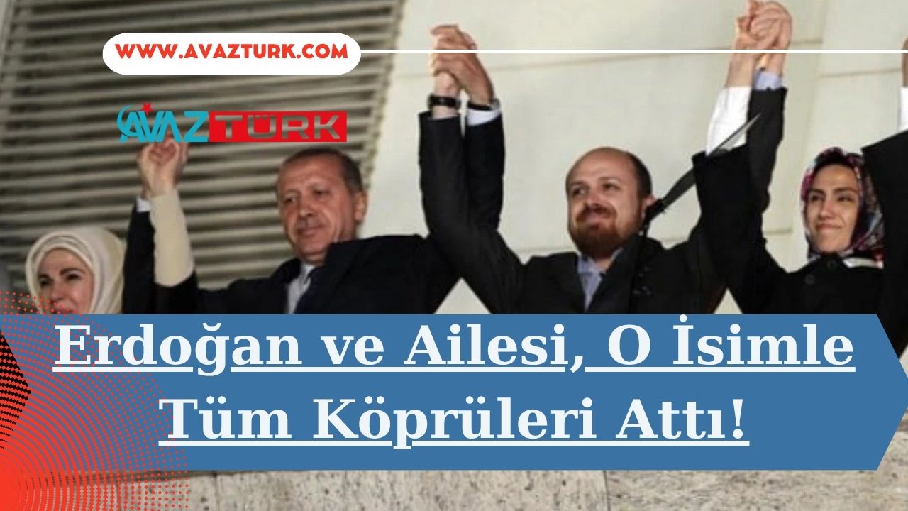 Cumhurbaşkanı Erdoğan ve Ailesi, O İsimle Tüm Köprüleri Attı!