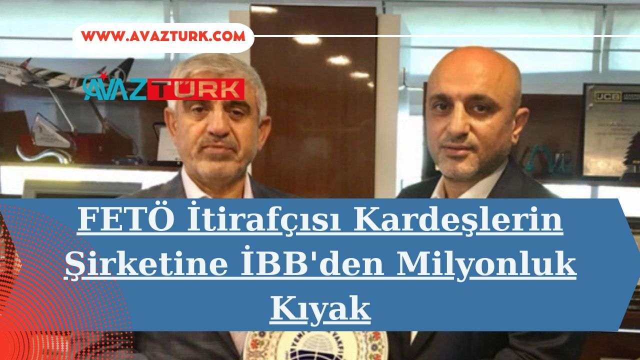 FETÖ İtirafçısı Kardeşlerin Şirketine İBB'den Milyonluk Kıyak
