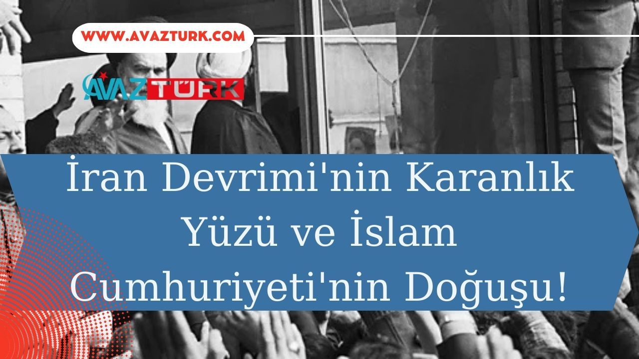 İran Devrimi'nin Karanlık Yüzü ve İslam Cumhuriyeti'nin Doğuşu!