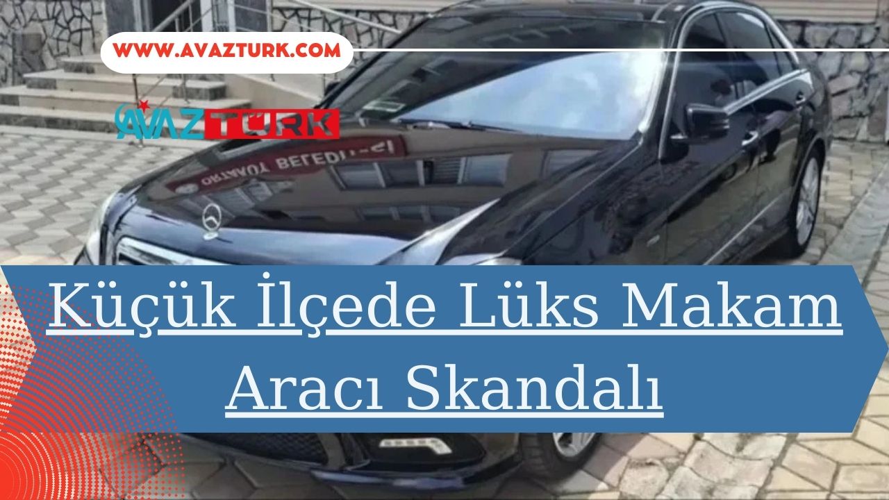 Küçük İlçede Lüks Makam Aracı Skandalı