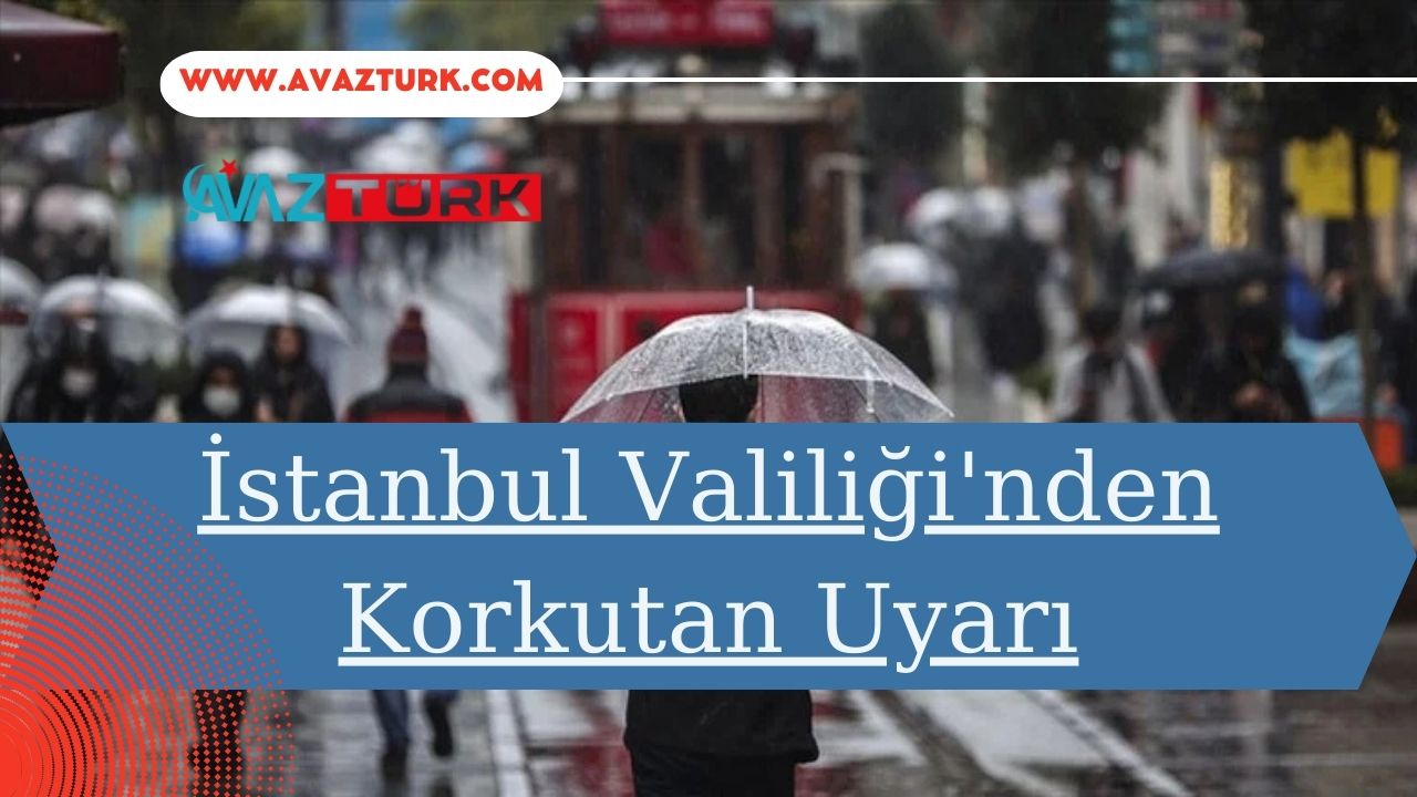 İstanbul Valiliği'nden Korkutan Uyarı