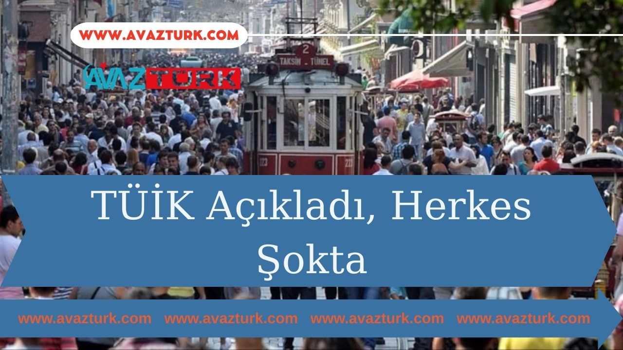 TÜİK Açıkladı, Herkes Şokta