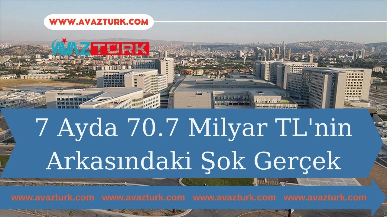 7 Ayda 70.7 Milyar TL'nin Arkasındaki Şok Gerçek