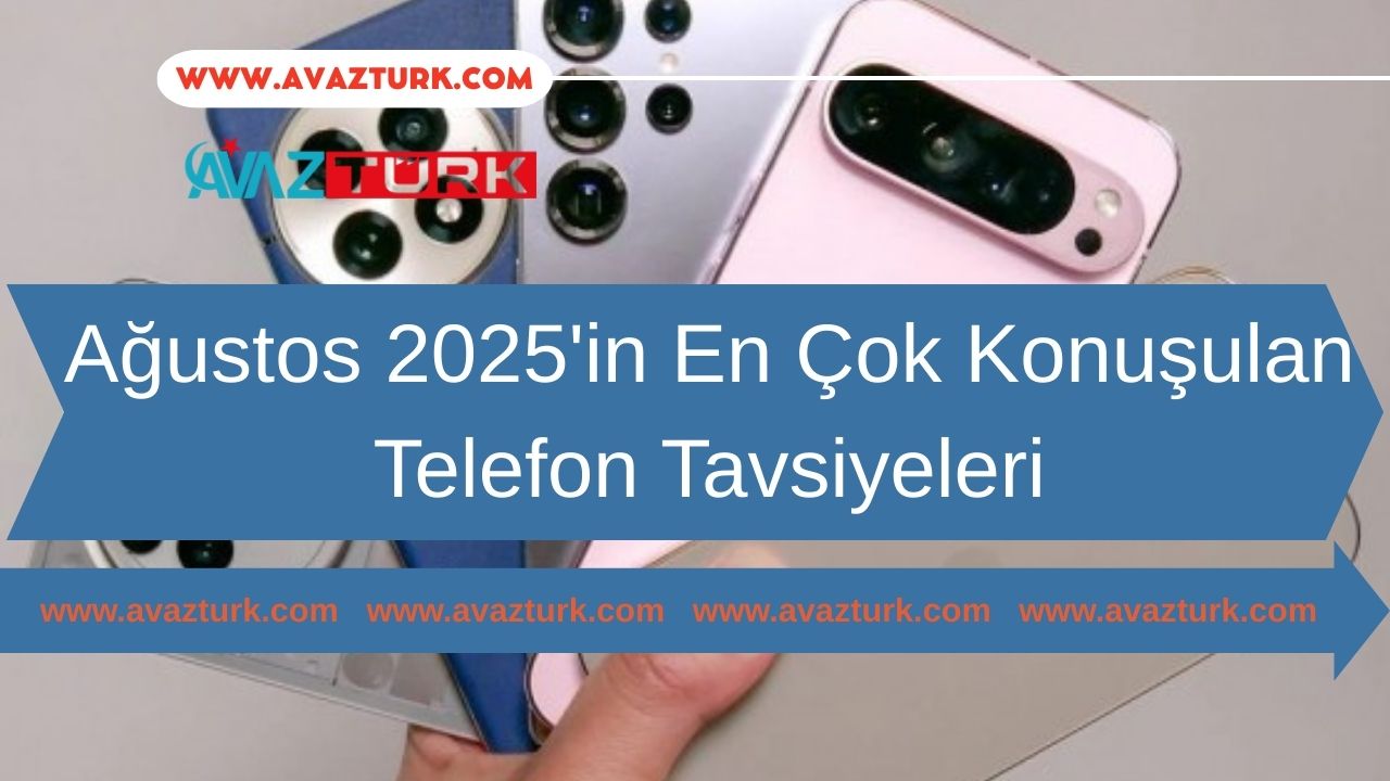 Ağustos 2025'in En Çok Konuşulan Telefon Tavsiyeleri