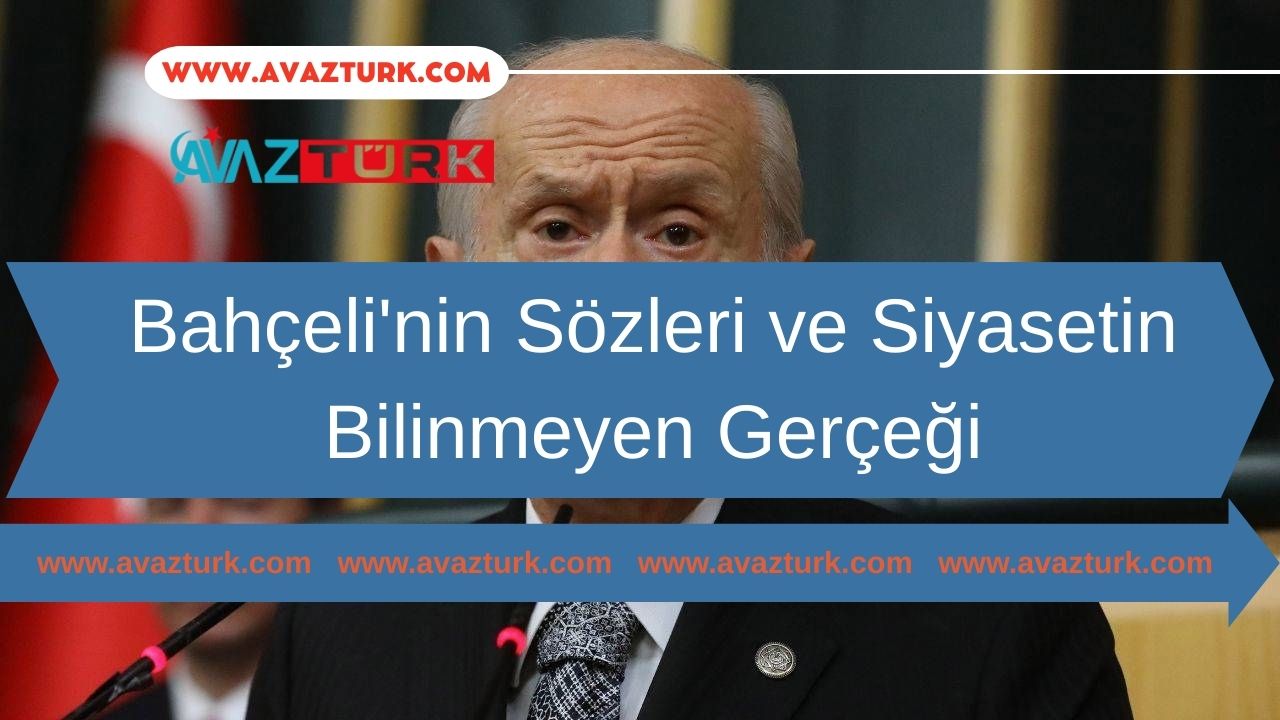 Bahçeli'nin Sözleri ve Siyasetin Bilinmeyen Gerçeği