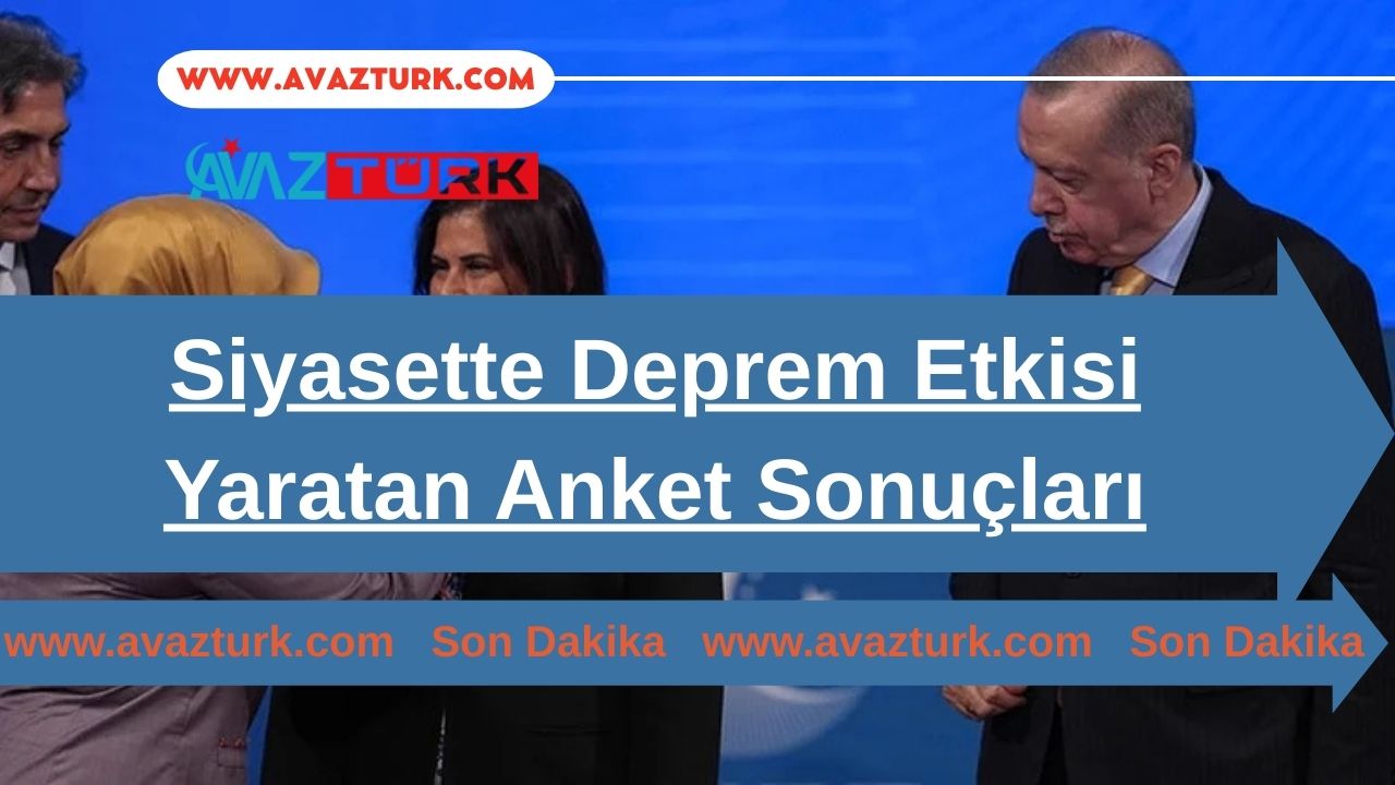 Siyasette Deprem Etkisi Yaratan Anket Sonuçları