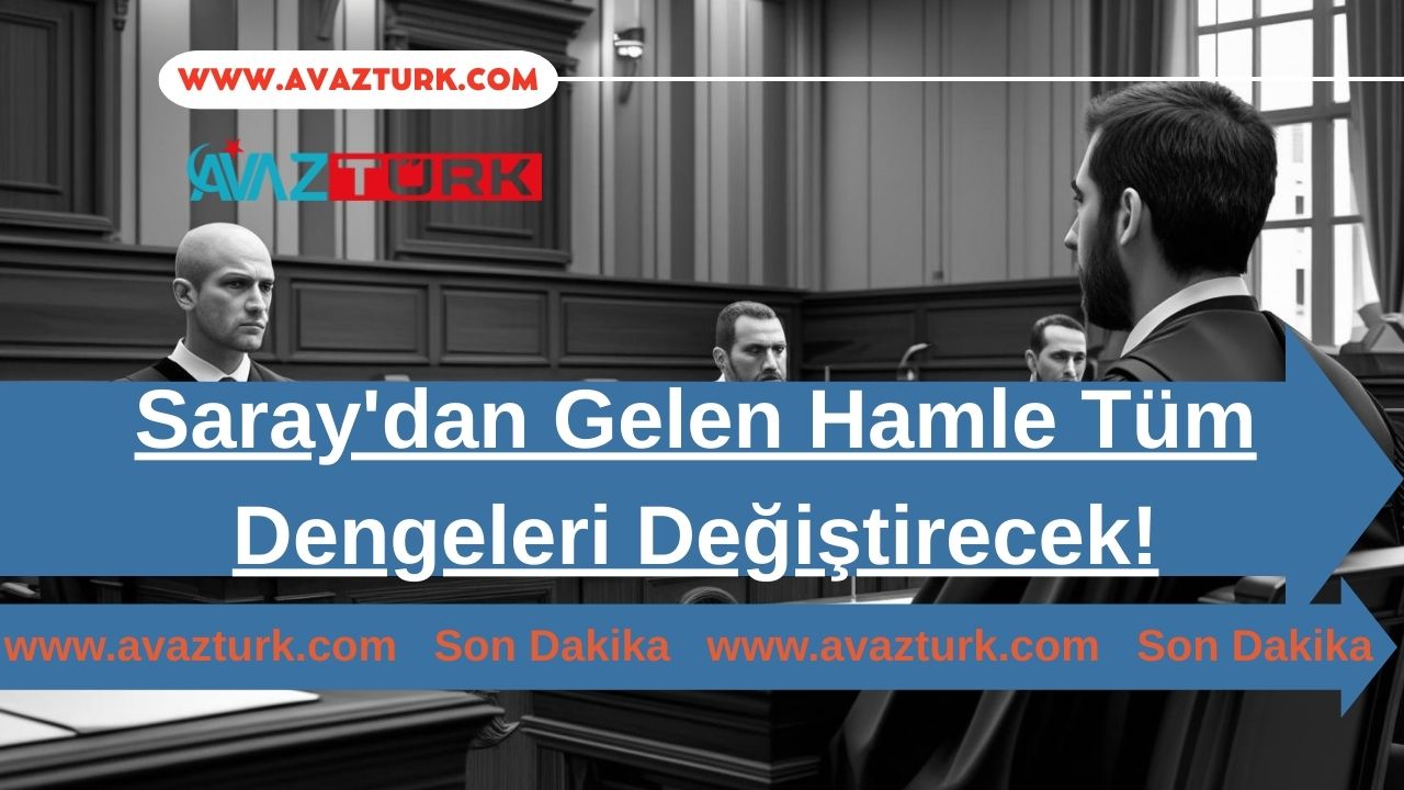 Saray'dan Gelen Hamle Tüm Dengeleri Değiştirecek!