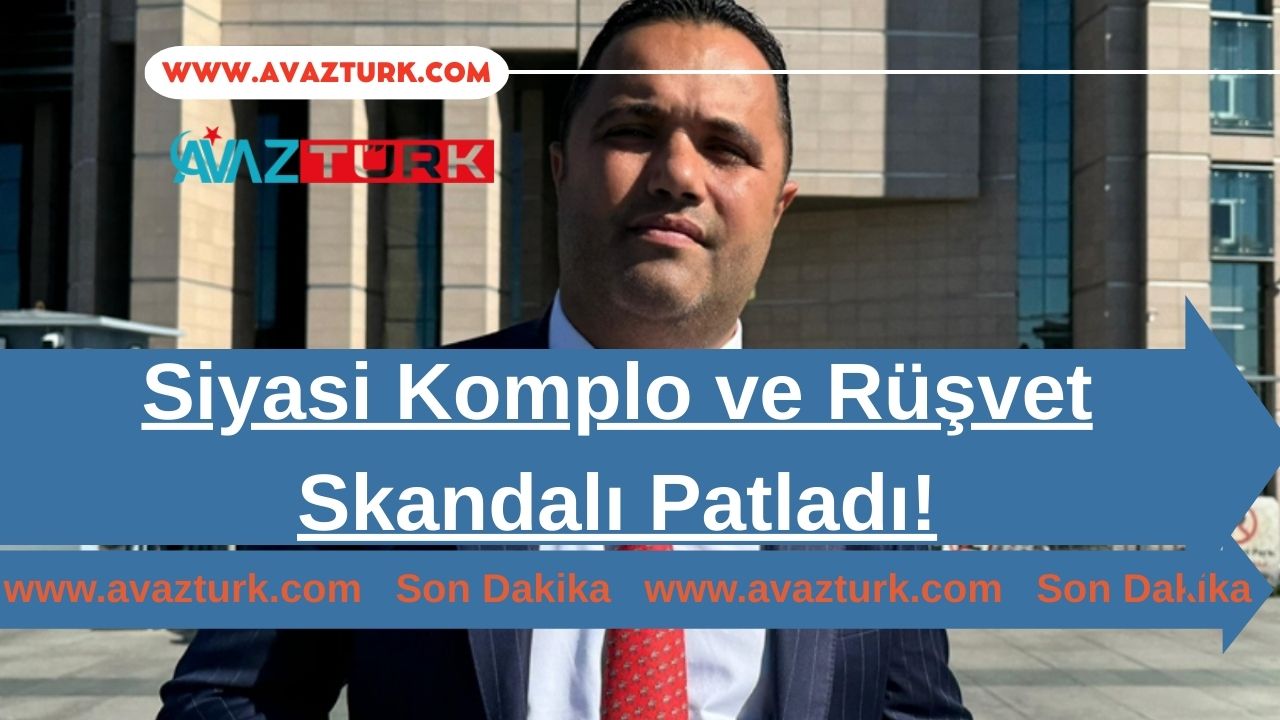 Siyasi Komplo ve Rüşvet Skandalı Patladı!
