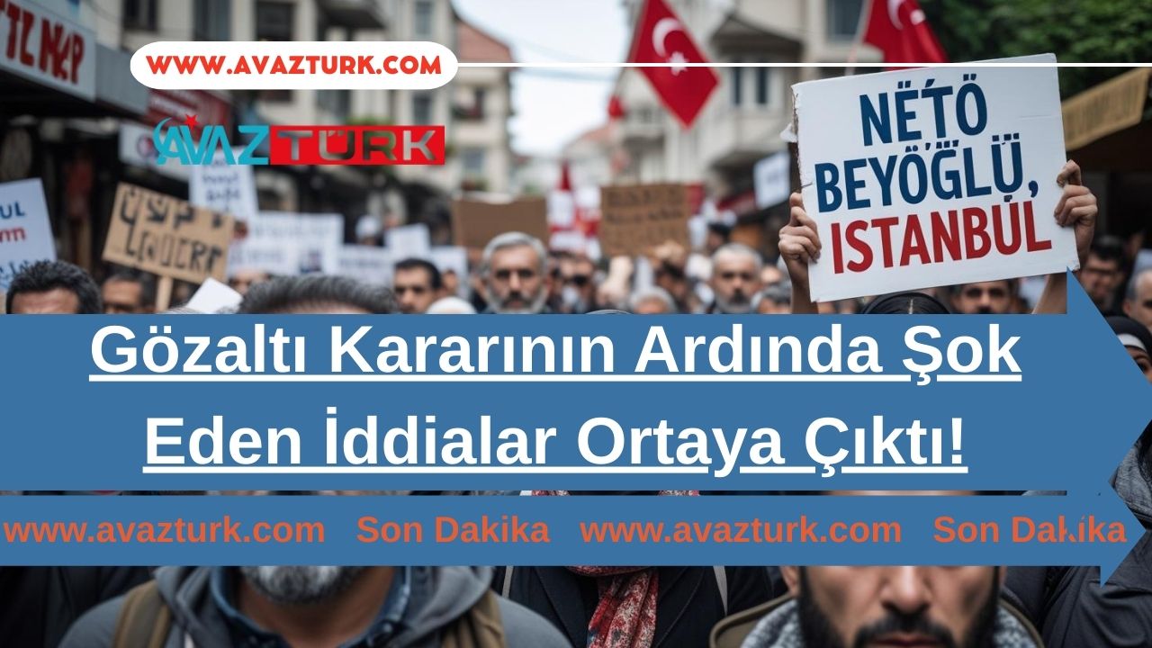 Gözaltı Kararının Ardında Şok Eden İddialar Ortaya Çıktı!