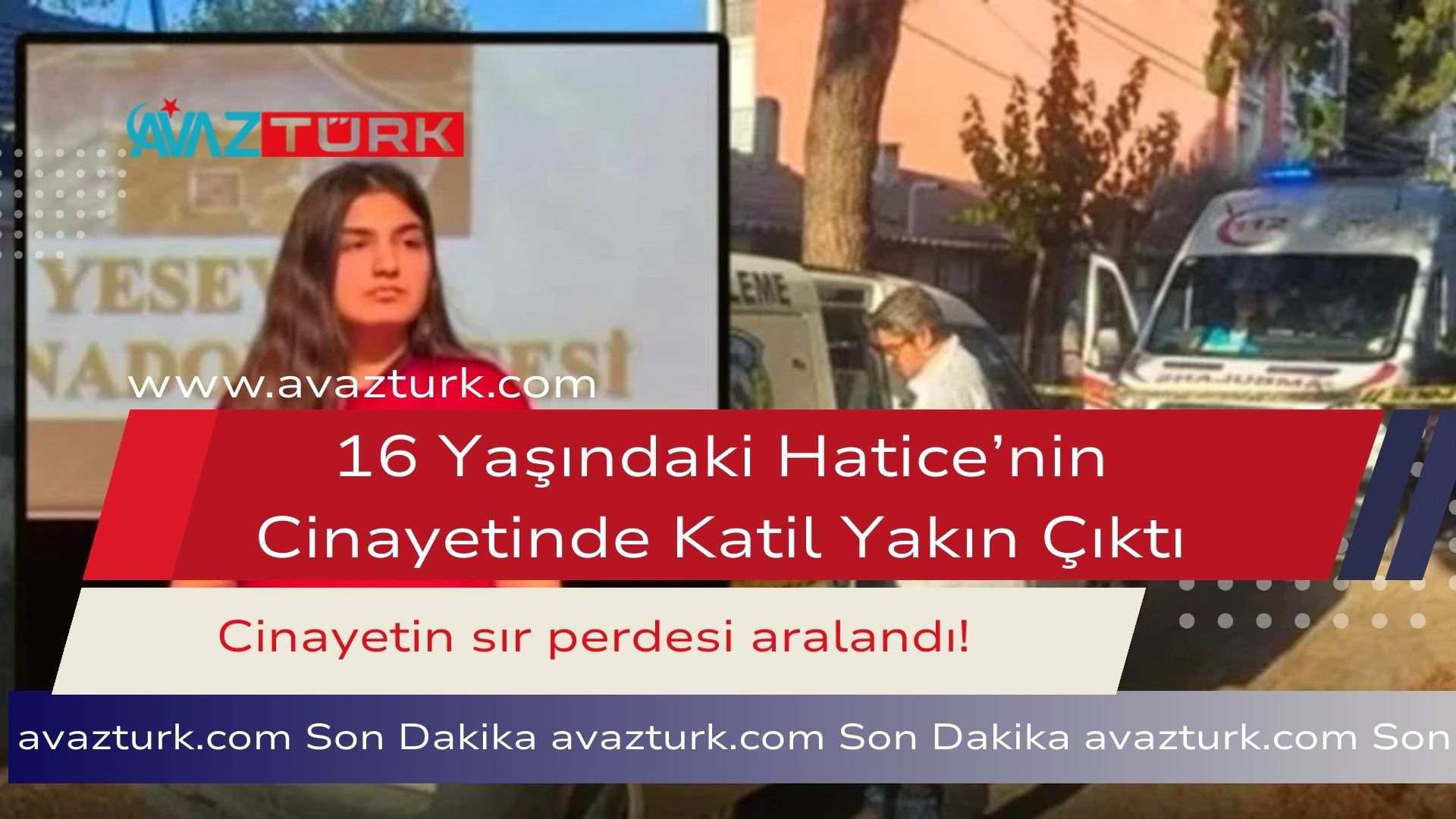16 Yaşındaki Hatice’nin Cinayetinde Katil Yakın Çıktı