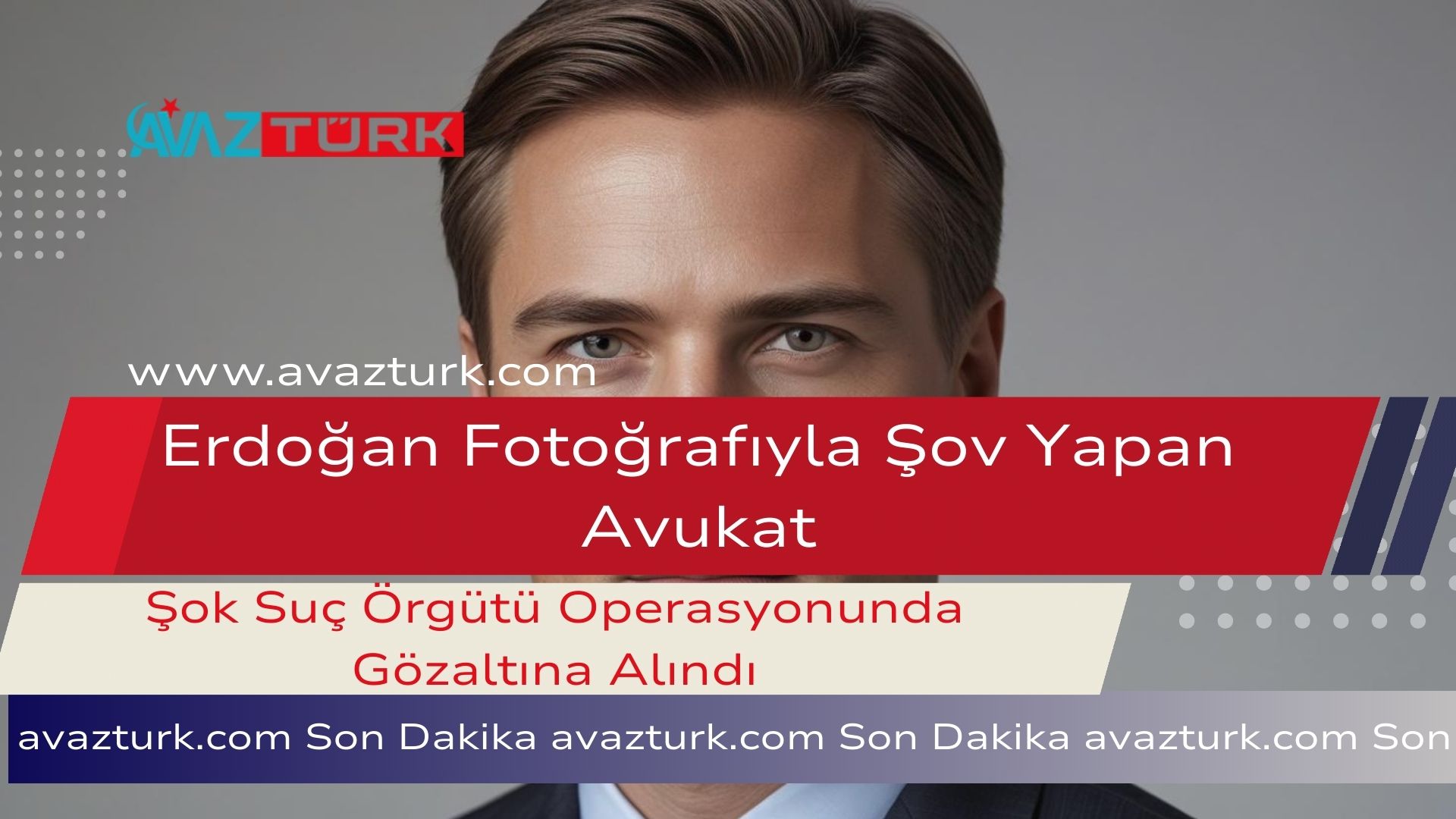 Erdoğan Fotoğrafıyla Şov Yapan Avukat Şok Suç Örgütü Operasyonunda Gözaltına Alındı