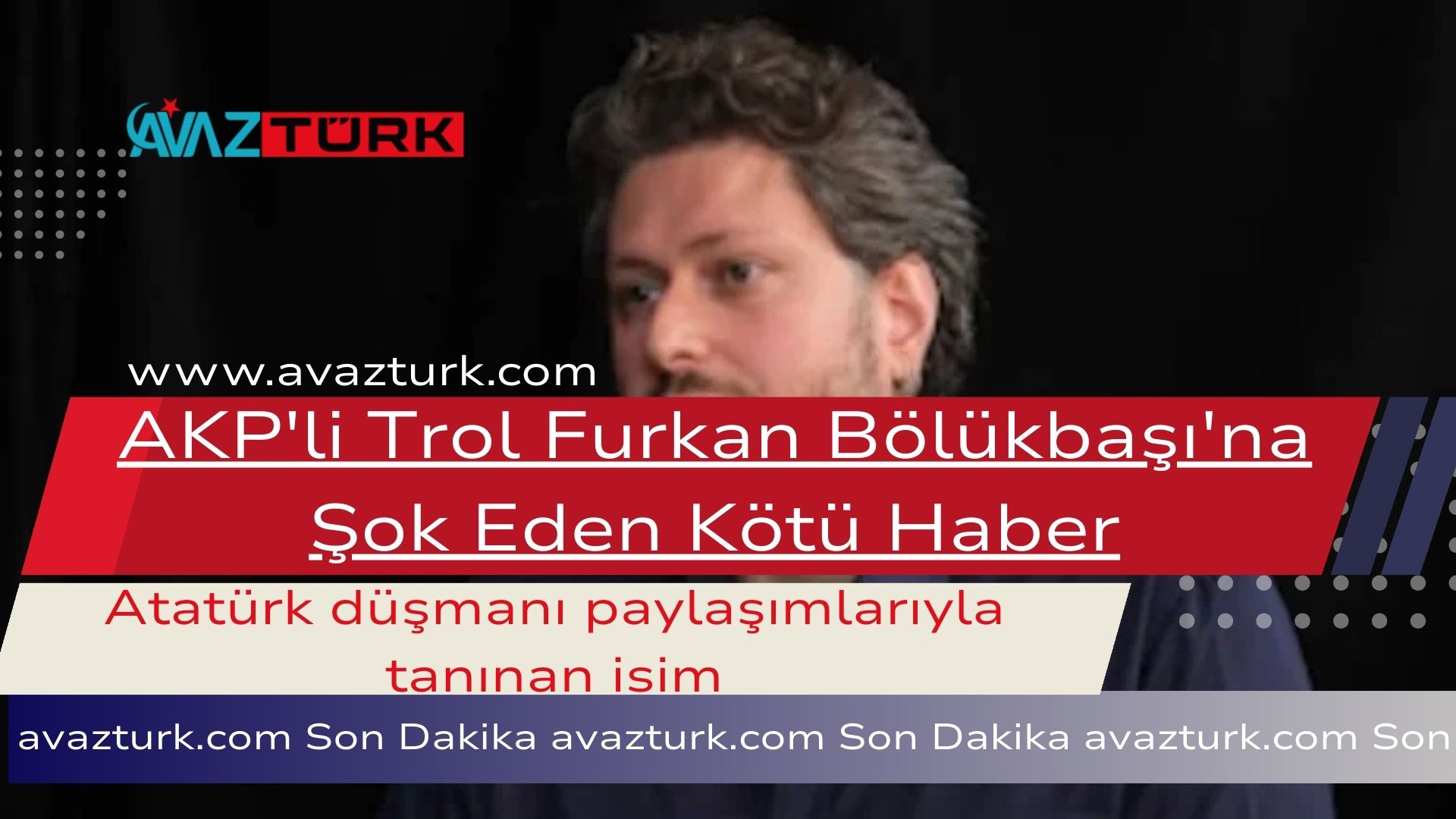 AKP'li Trol Furkan Bölükbaşı'na Şok Eden Kötü Haber