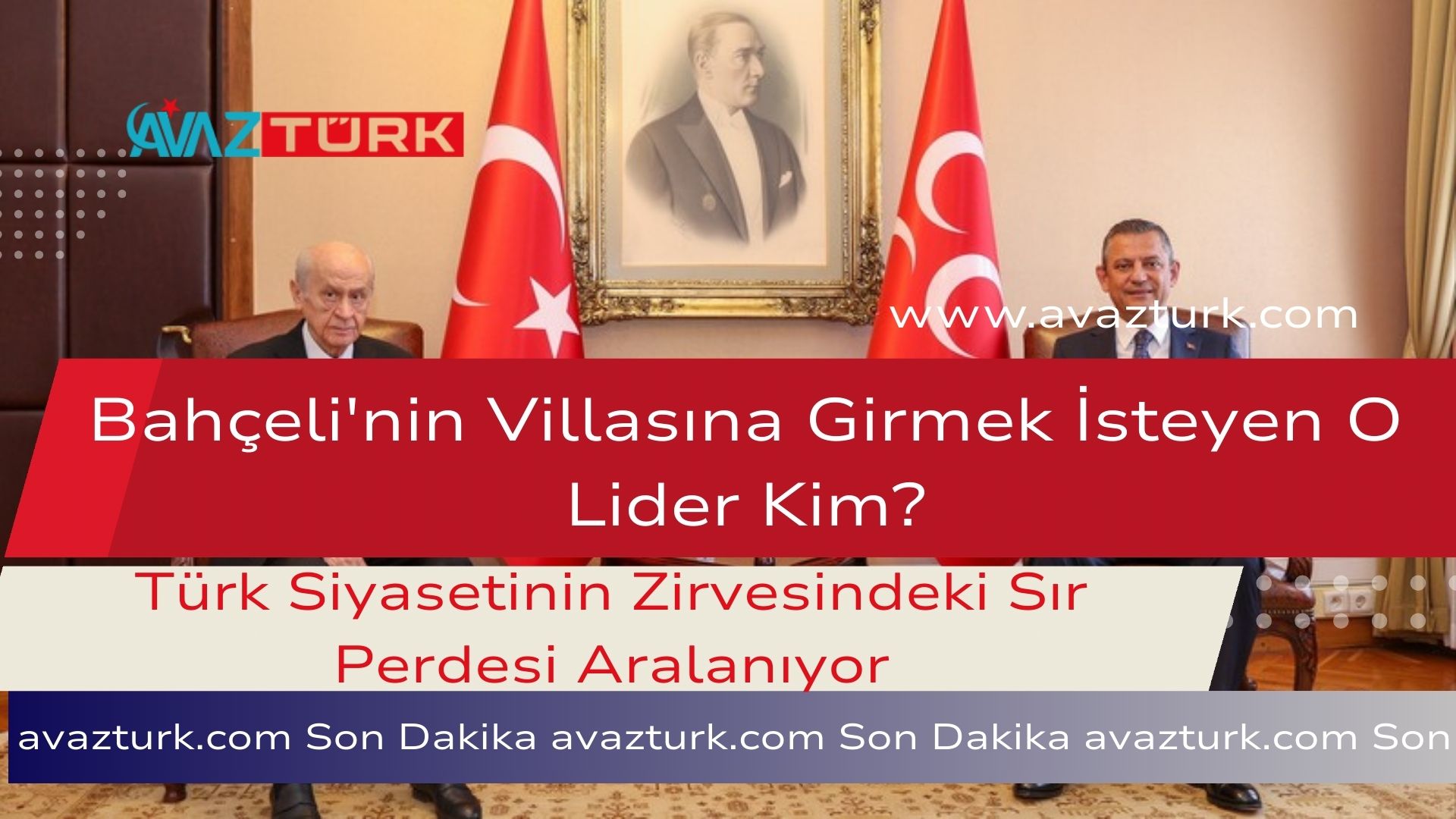 Bahçeli'nin Villasına Girmek İsteyen O Lider Kim?