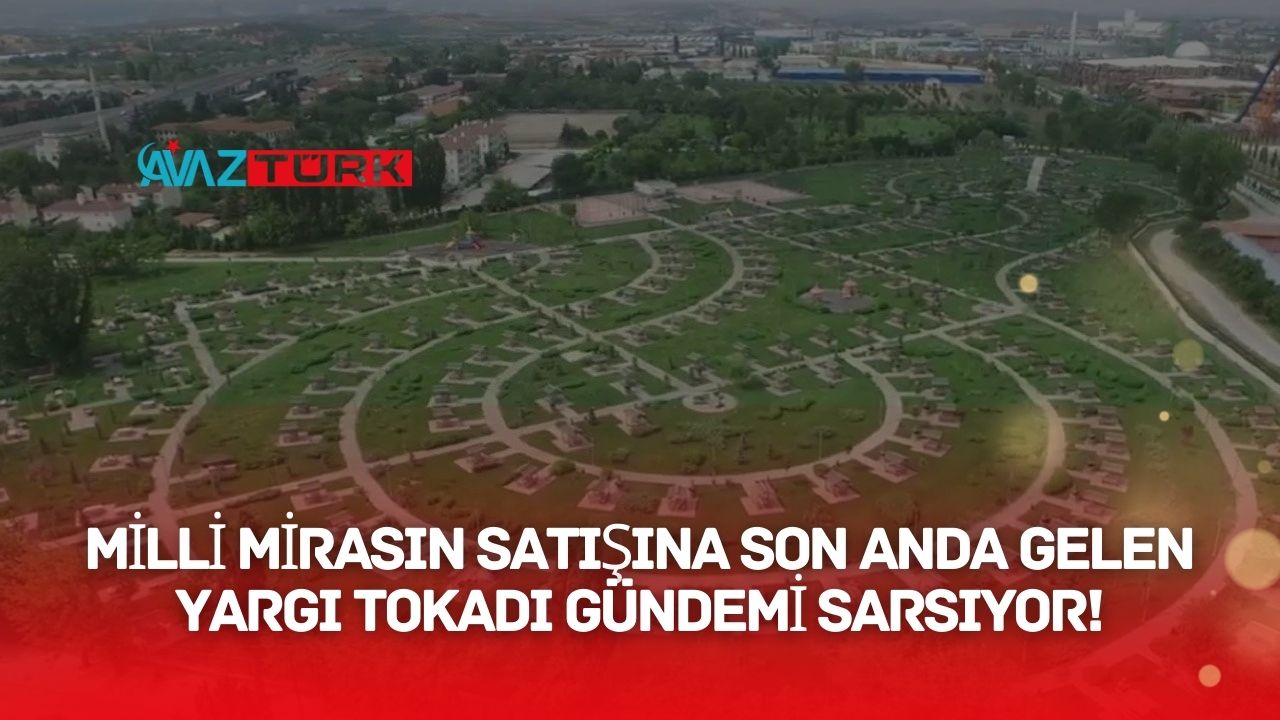 Milli Mirasın Satışına Son Anda Gelen Yargı Tokadı Gündemi Sarsıyor!