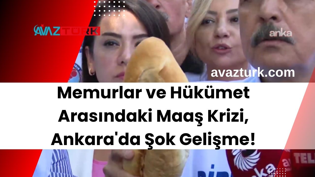 Memurlar ve Hükümet Arasındaki Maaş Krizi, Ankara'da Şok Gelişme!