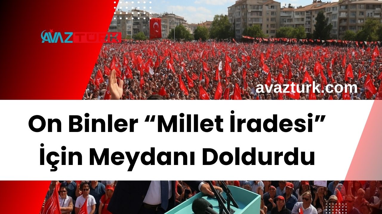 CHP’nin Sivas Mitinginde On Binler “Millet İradesi” İçin Meydanı Doldurdu