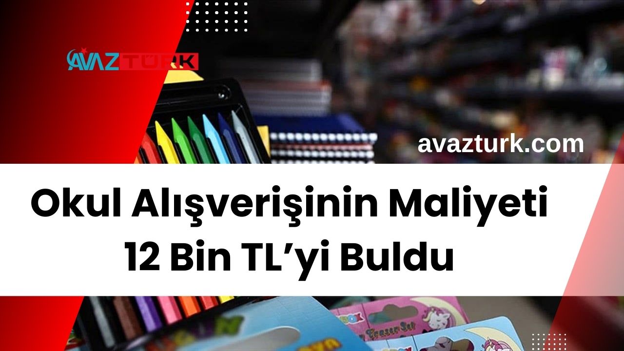 Okul Alışverişinin Maliyeti 12 Bin TL’yi Buldu