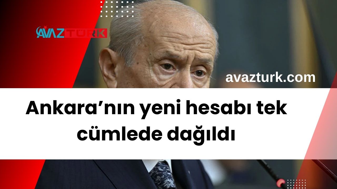 Ankara’nın yeni hesabı tek cümlede dağıldı