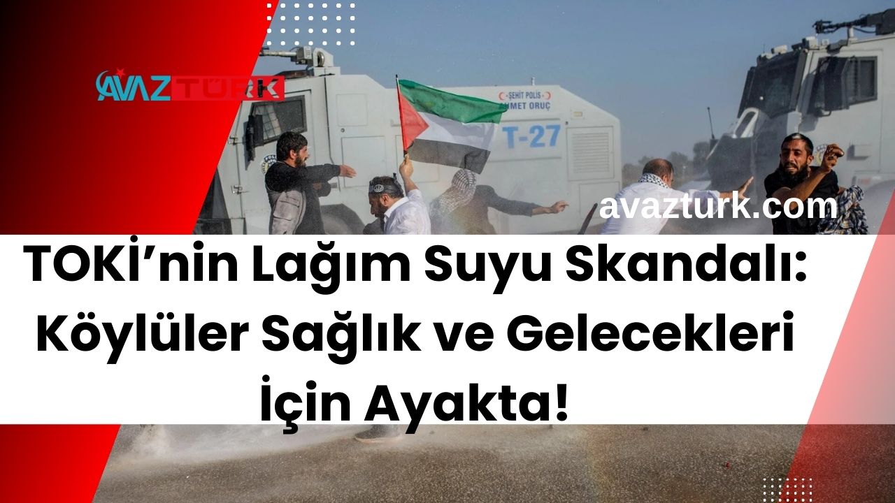 TOKİ’nin Lağım Suyu Skandalı: Köylüler Sağlık ve Gelecekleri İçin Ayakta!
