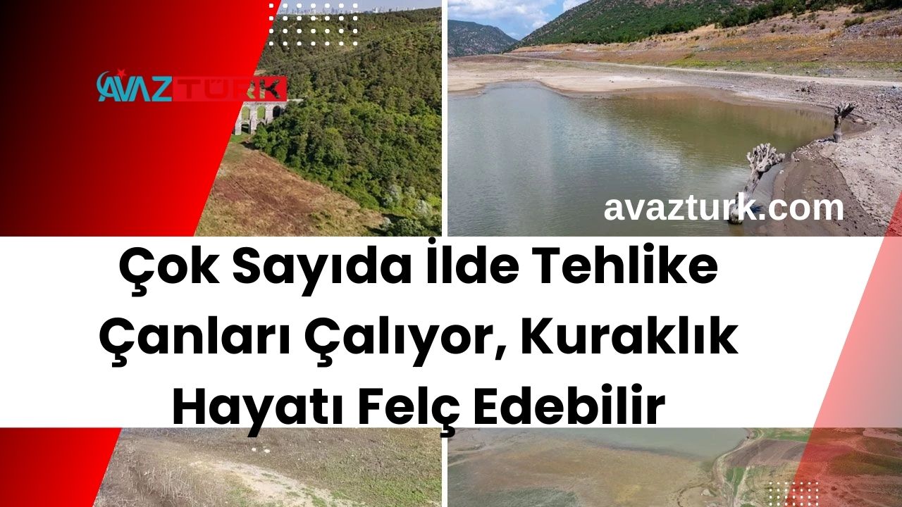 Çok Sayıda İlde Tehlike Çanları Çalıyor, Kuraklık Hayatı Felç Edebilir