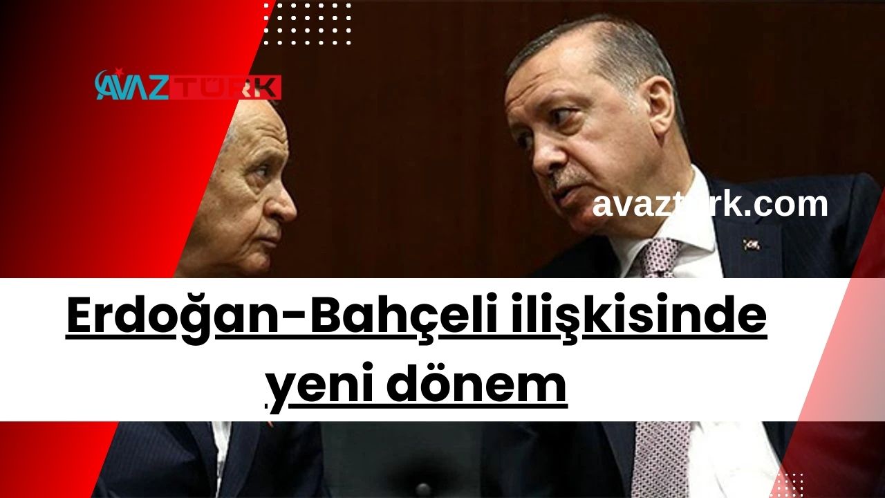Erdoğan-Bahçeli ilişkisinde yeni dönem