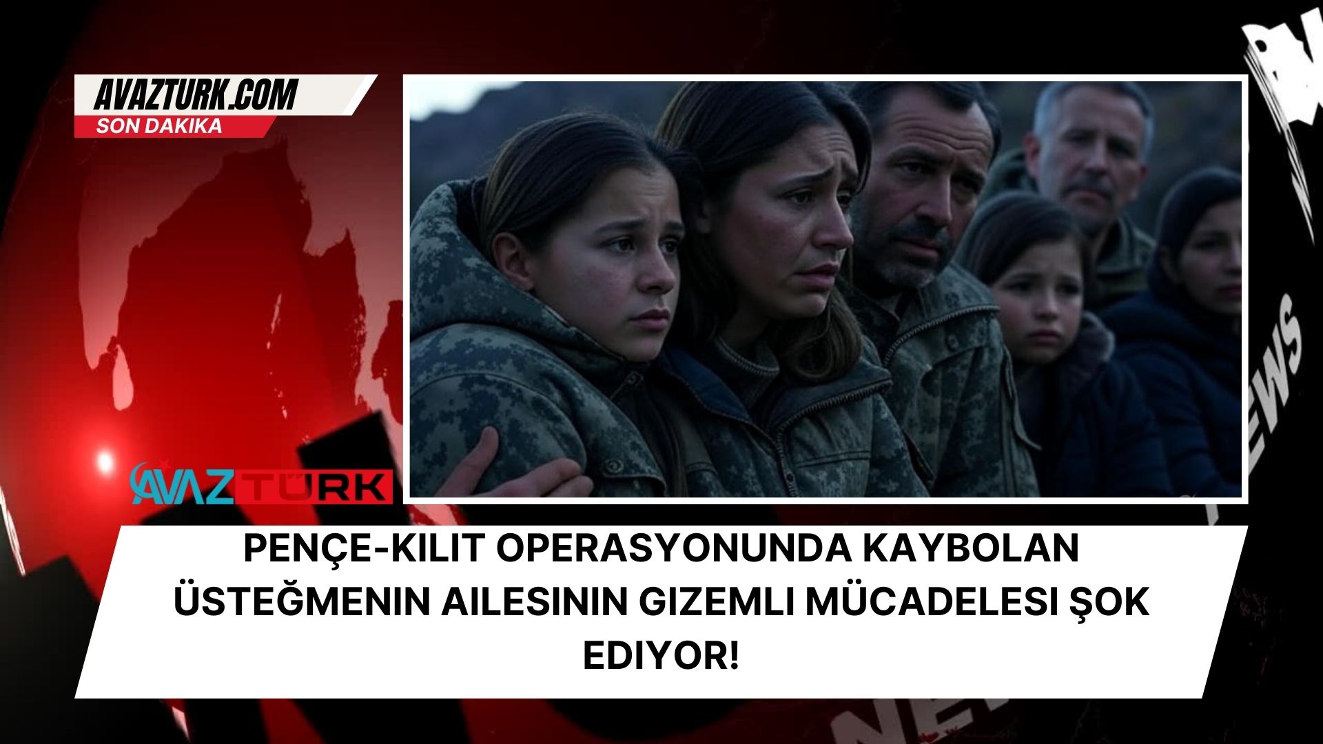 Pençe-Kilit Operasyonunda Kaybolan Üsteğmenin Ailesinin Gizemli Mücadelesi Şok Ediyor!