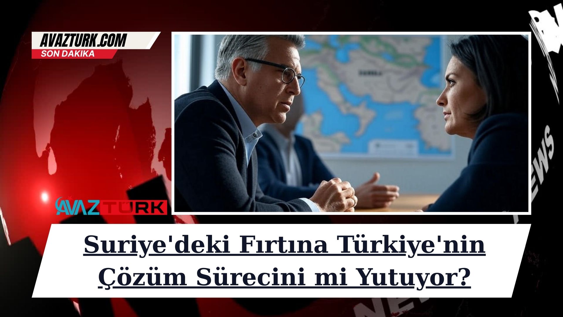 Suriye'deki Fırtına Türkiye'nin Çözüm Sürecini mi Yutuyor?