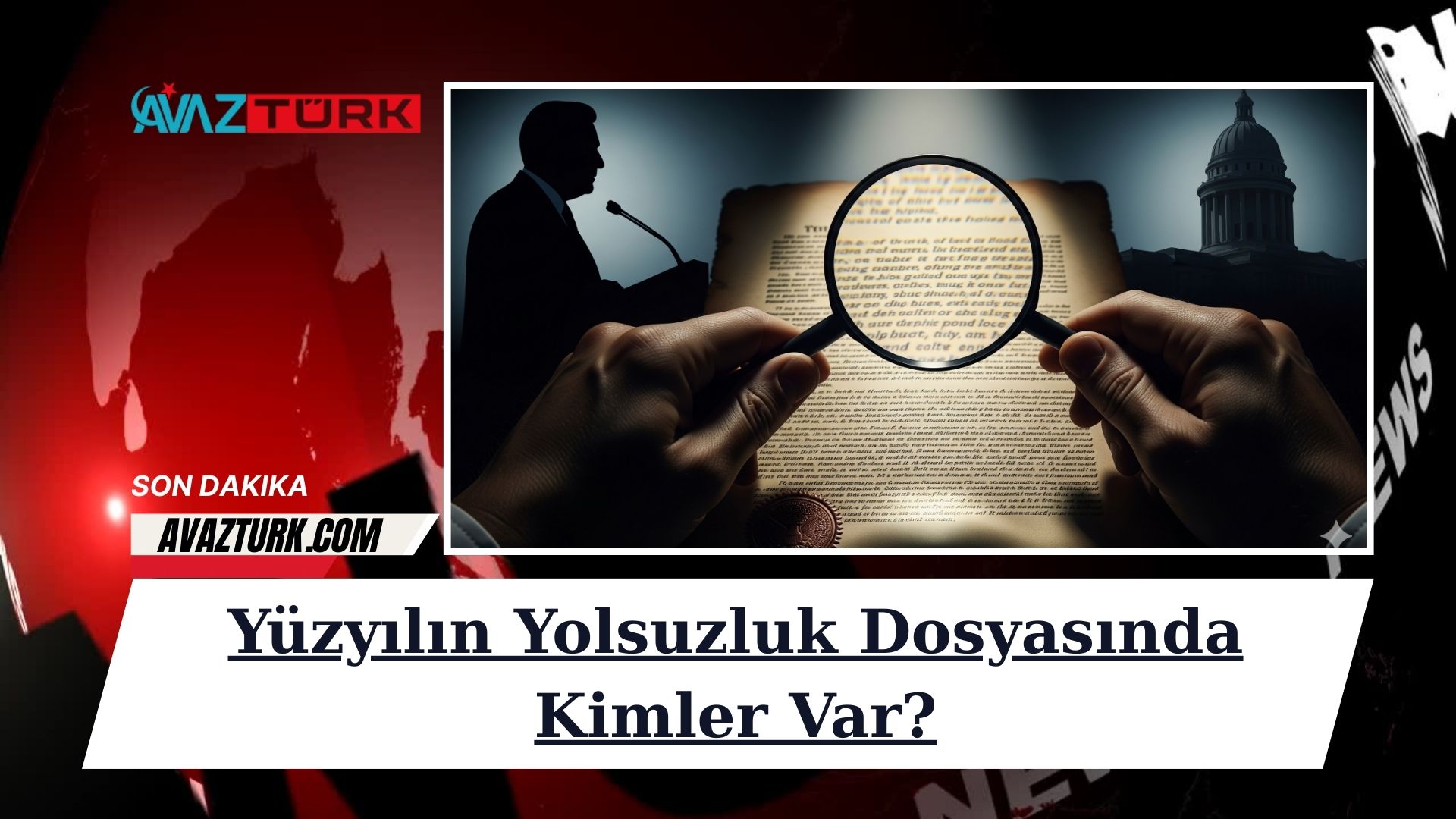 Yüzyılın Yolsuzluk Dosyasında Kimler Var?
