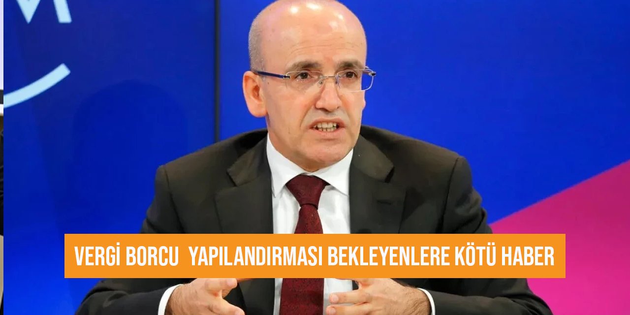 Vergi borcuna yapılandırma bekleyenlere Bakan Şimşek'ten kötü haber: Asla