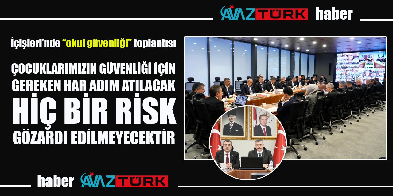 ‘Okul güvenliği’ toplantısından 'topyekün güvenlik' vurgusu