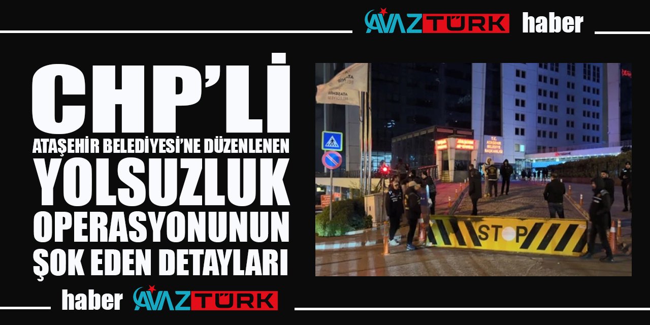 Ataşehir Belediyesi’nde yolsuzluk ve rüşvet operasyonunda şok detay: 7 milyon dolarlık İSKAN TARİFESİ