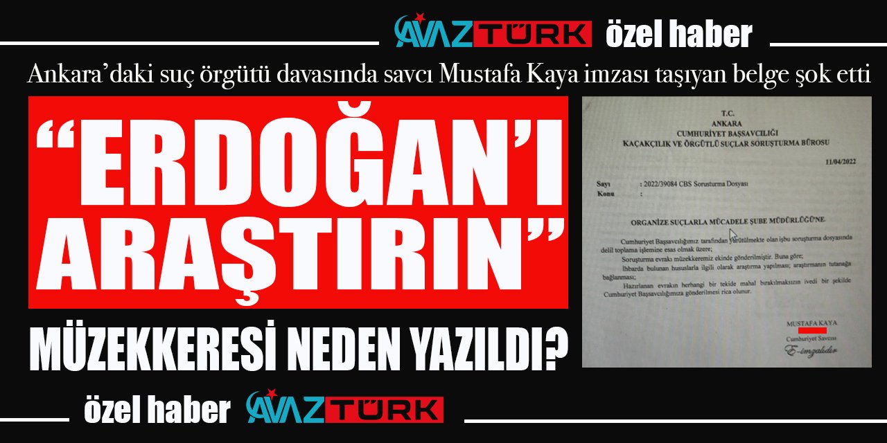 Savcı Mustafa Kaya Cumhurbaşkanı Erdoğan’ın da ismi bulunan 11 kişi için KOM Şube’ye ‘araştırın’ müzekkeresi yazmış