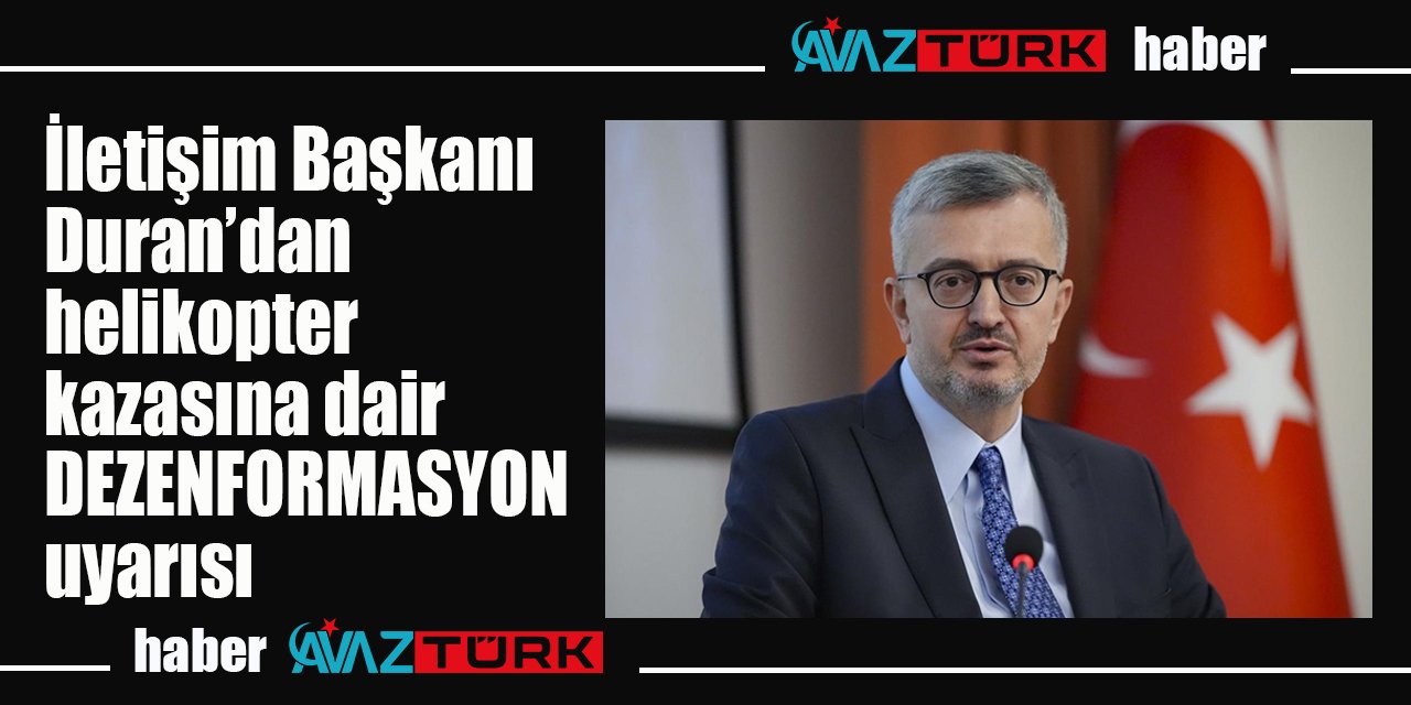 İletişim Başkanı Burhanettin Duran’dan helikopter kazasına dair dezenformasyon uyarısı
