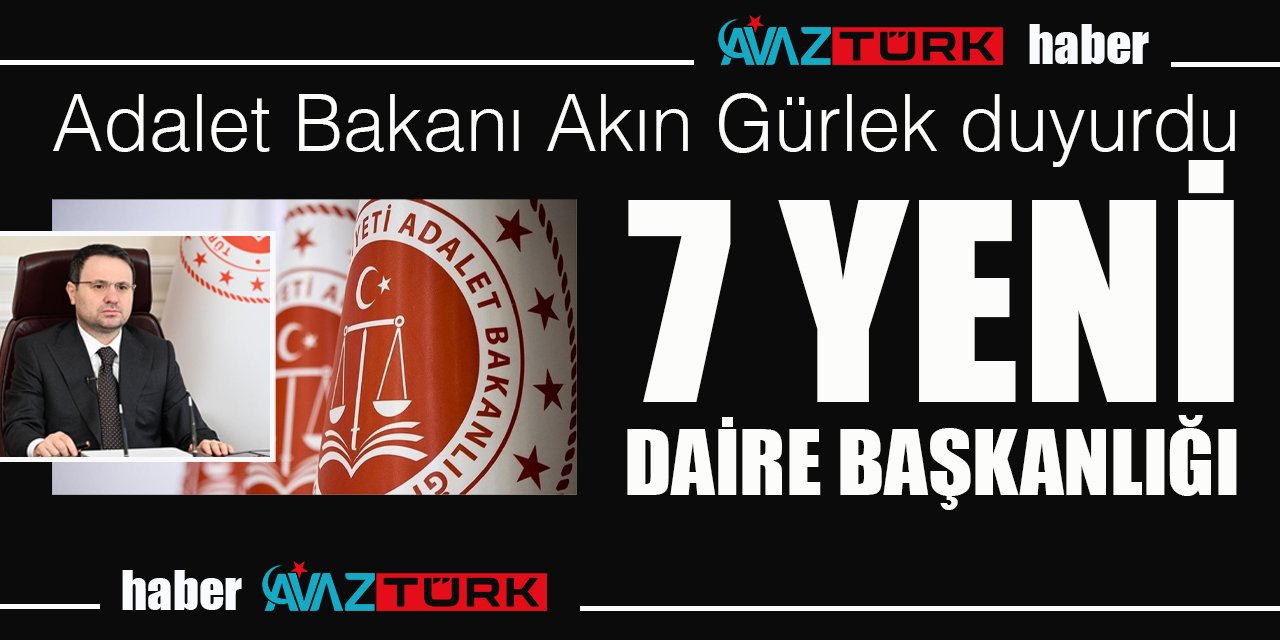 Adalet Bakanı Gürlek açıkladı: Ceza İşleri'ne 7 yeni Daire Başkanlığı