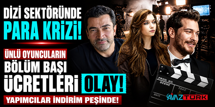 Dizi Sektöründe Para Krizi! Ünlü Oyuncuların Bölüm Başı Ücretleri Olay
