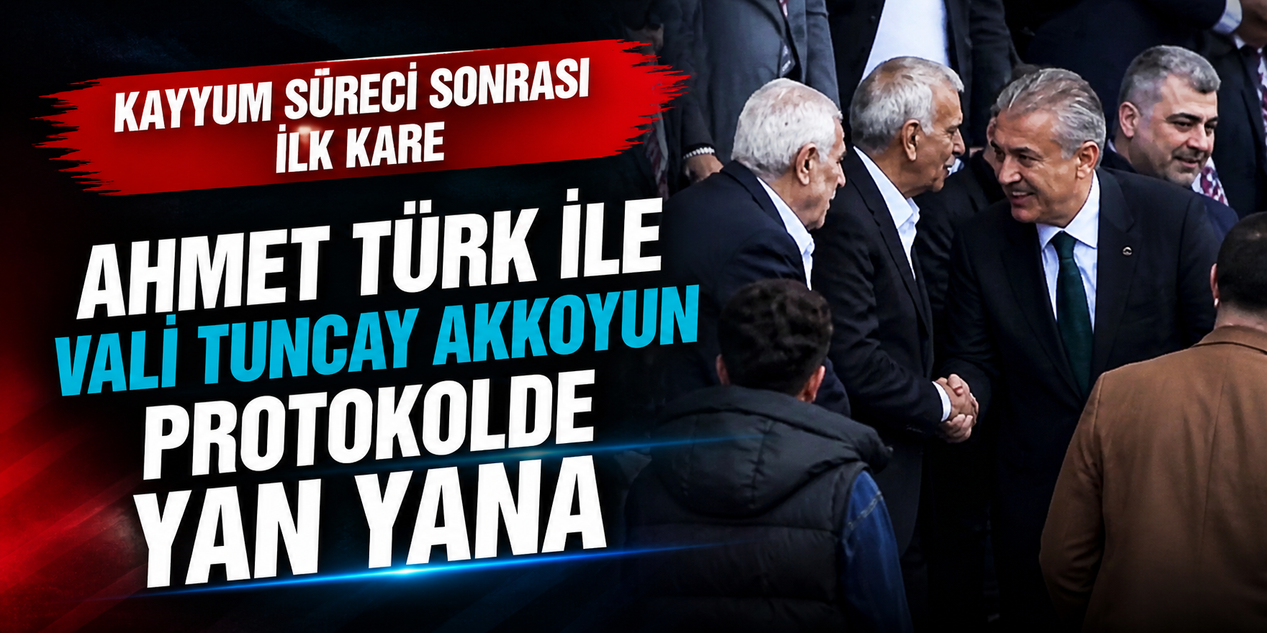 Ahmet Türk ile Vali Tuncay Akkoyun Protokolde Yan Yana: Kayyum Süreci Sonrası İlk Kare
