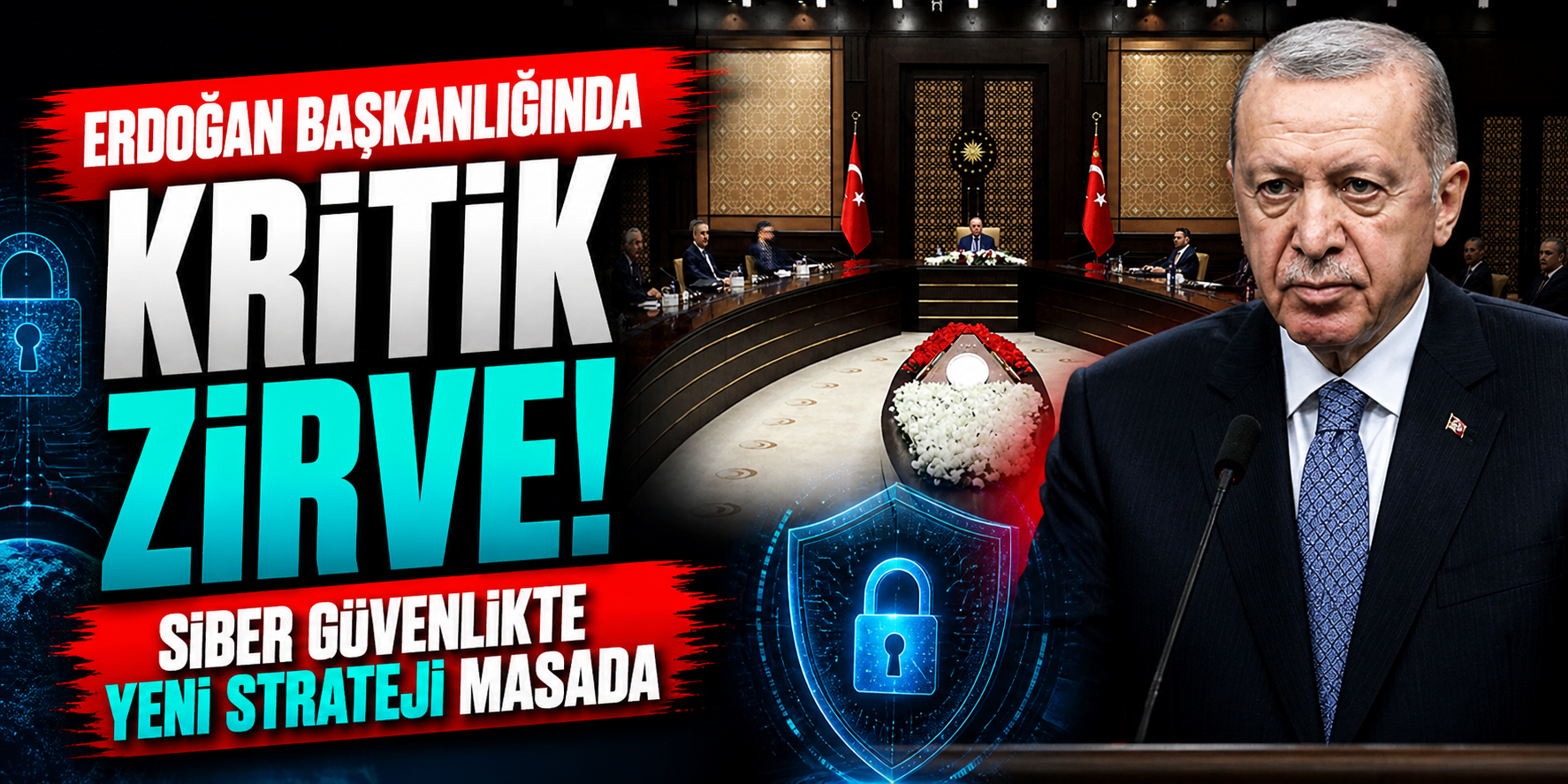 Erdoğan Başkanlığında Kritik Zirve! Siber Güvenlikte Yeni Strateji Masada