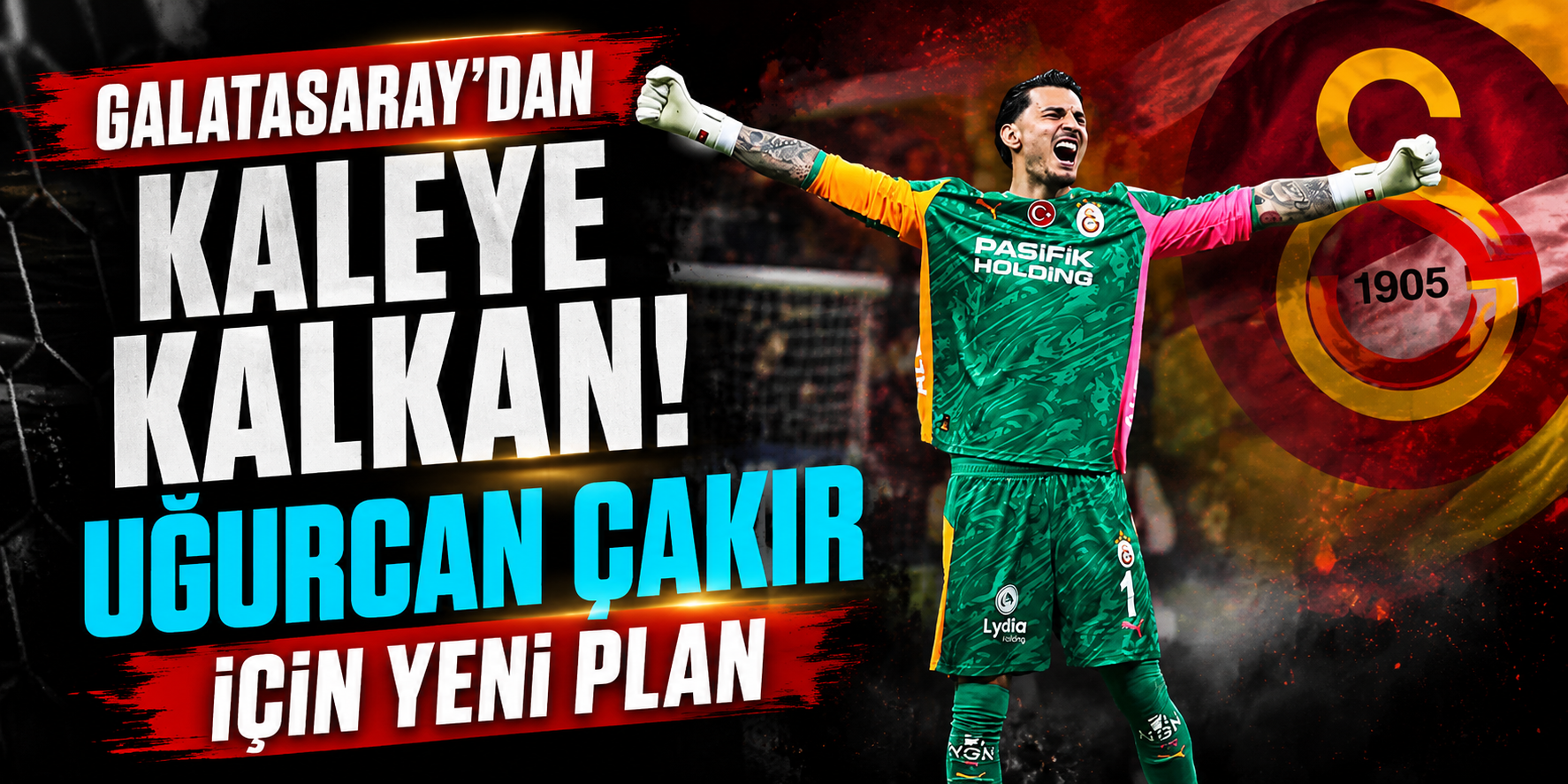 Galatasaray’dan Kaleye Kalkan! Uğurcan Çakır İçin Yeni Plan