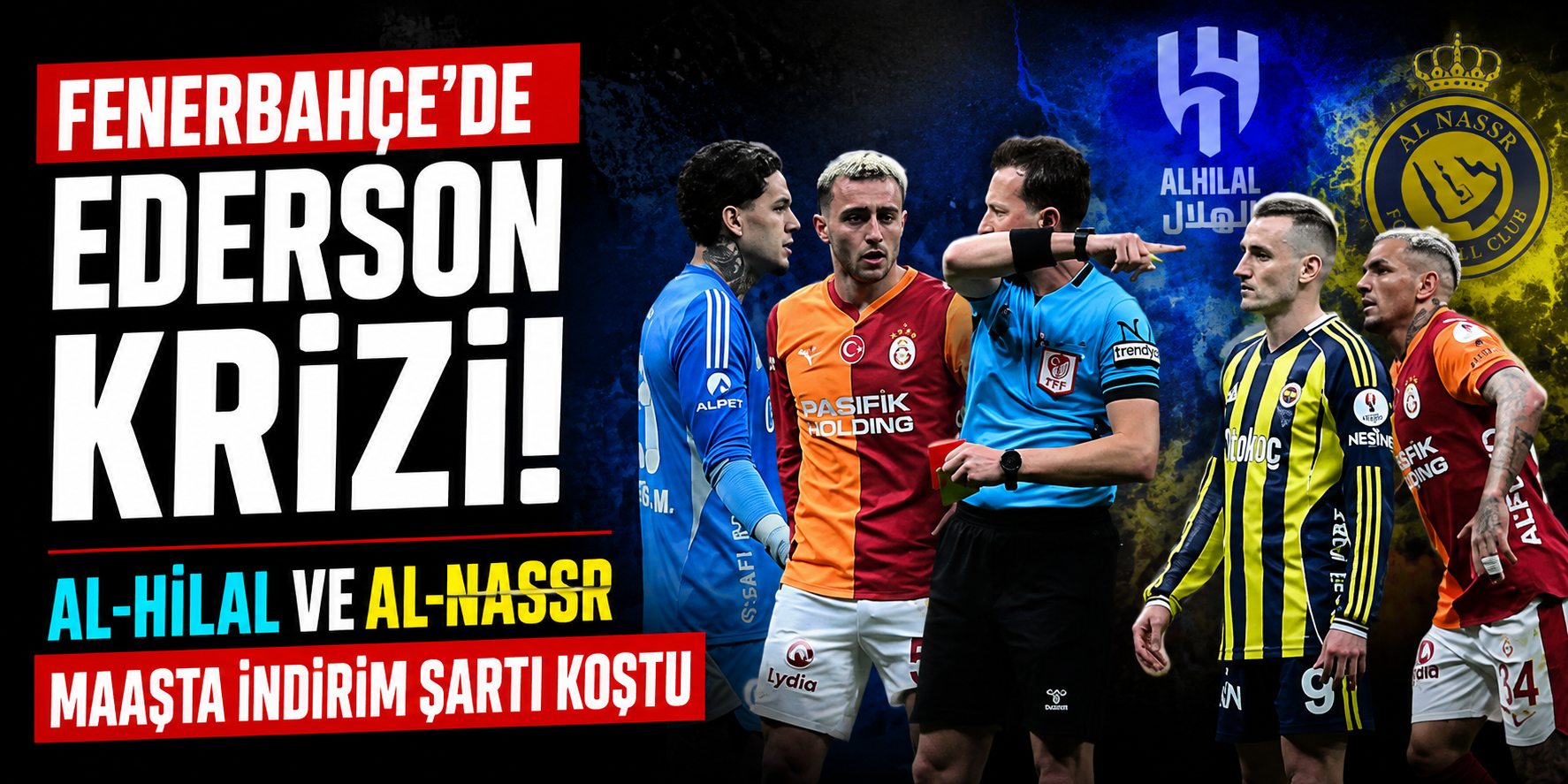 Fenerbahçe’de Ederson Krizi! Al-Hilal ve Al-Nassr Maaşta İndirim Şartı Koştu