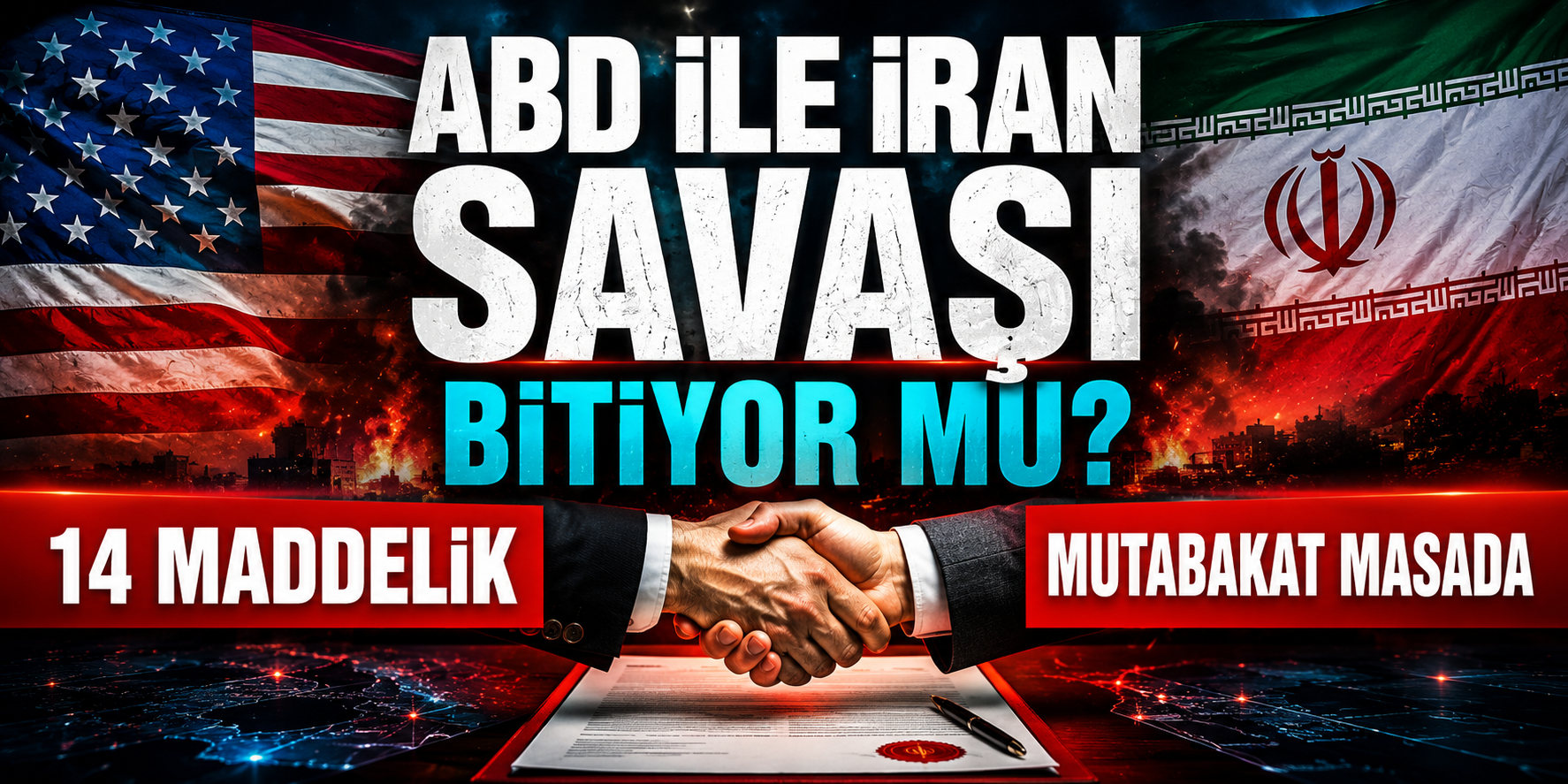 ABD ile İran Savaşı Bitiyor Mu? 14 Maddelik Mutabakat Masada