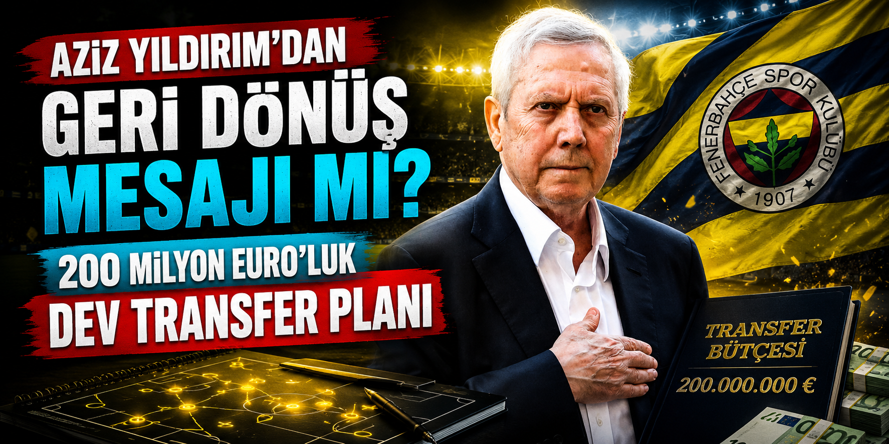 Aziz Yıldırım’dan Geri Dönüş Mesajı mı? 200 Milyon Euroluk Dev Transfer Planı