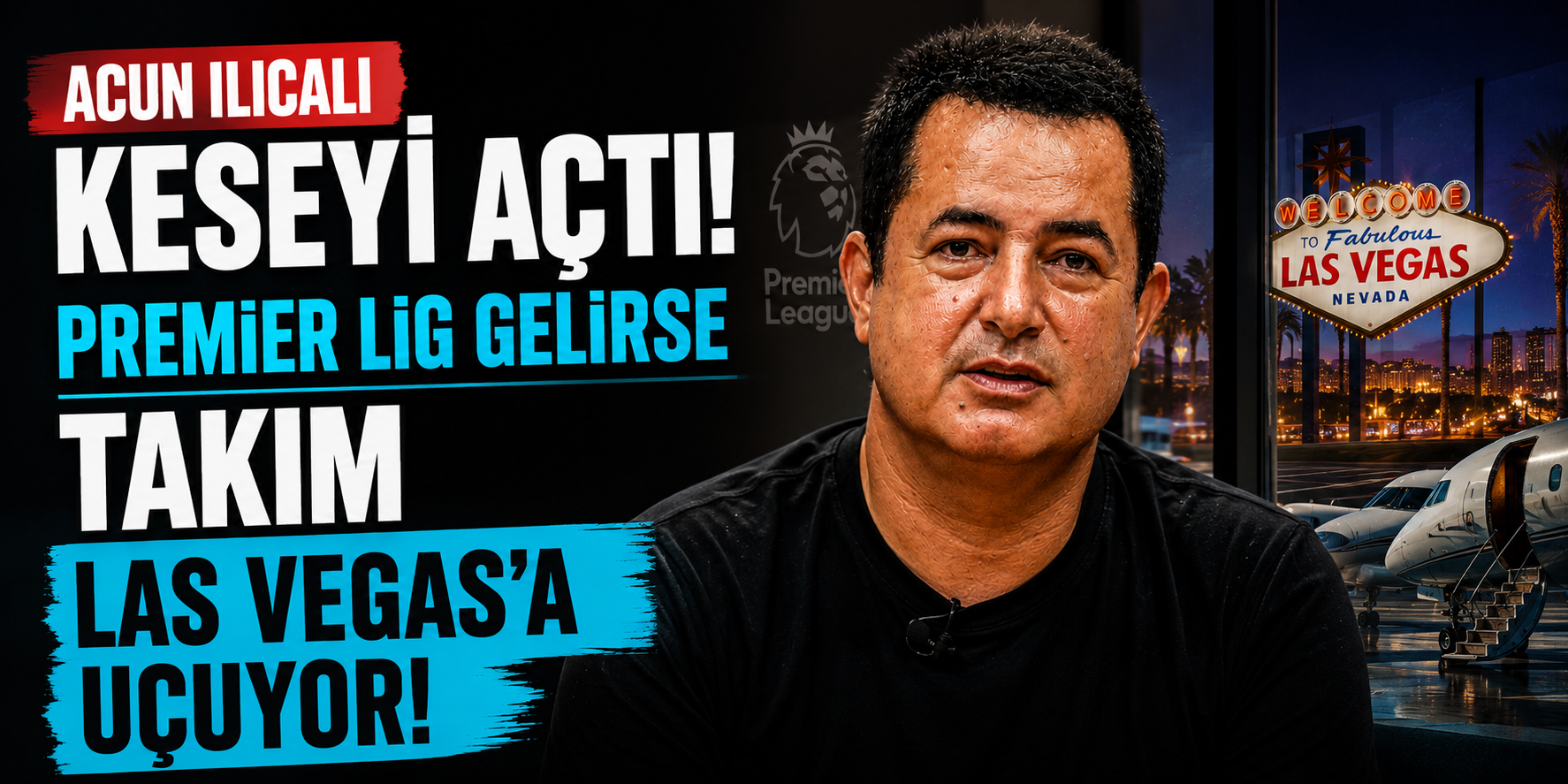 Acun Ilıcalı Keseyi Açtı! Premier Lig Gelirse Takım Las Vegas’a Uçuyor