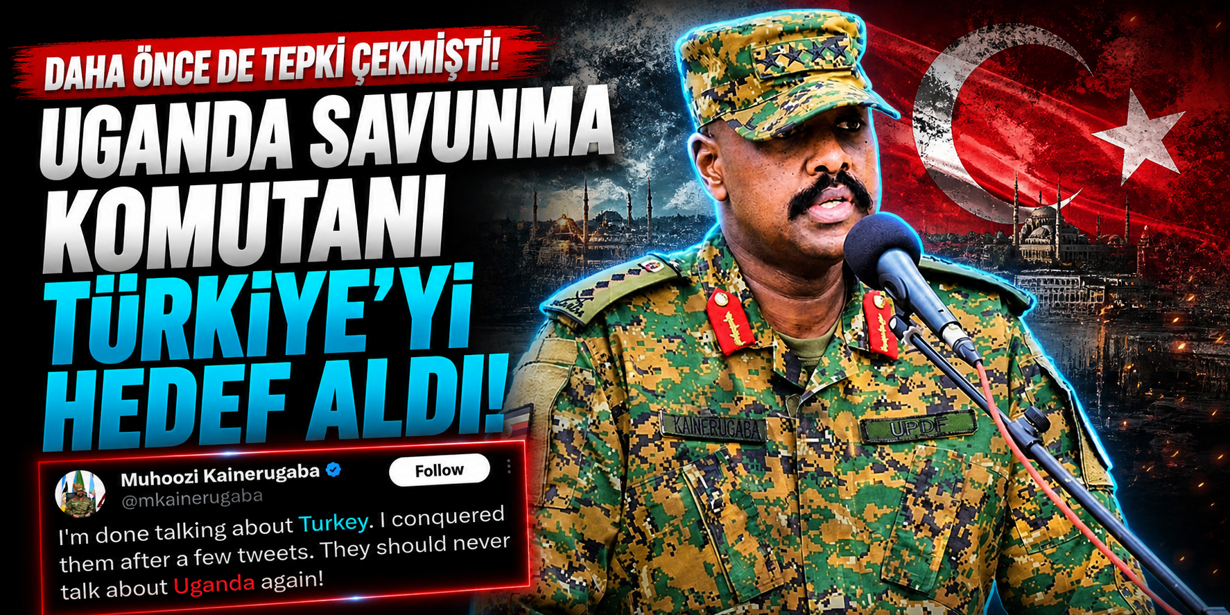Daha Önce de Tepki Çekmişti! Uganda Savunma Komutanı Türkiye’yi Hedef Aldı