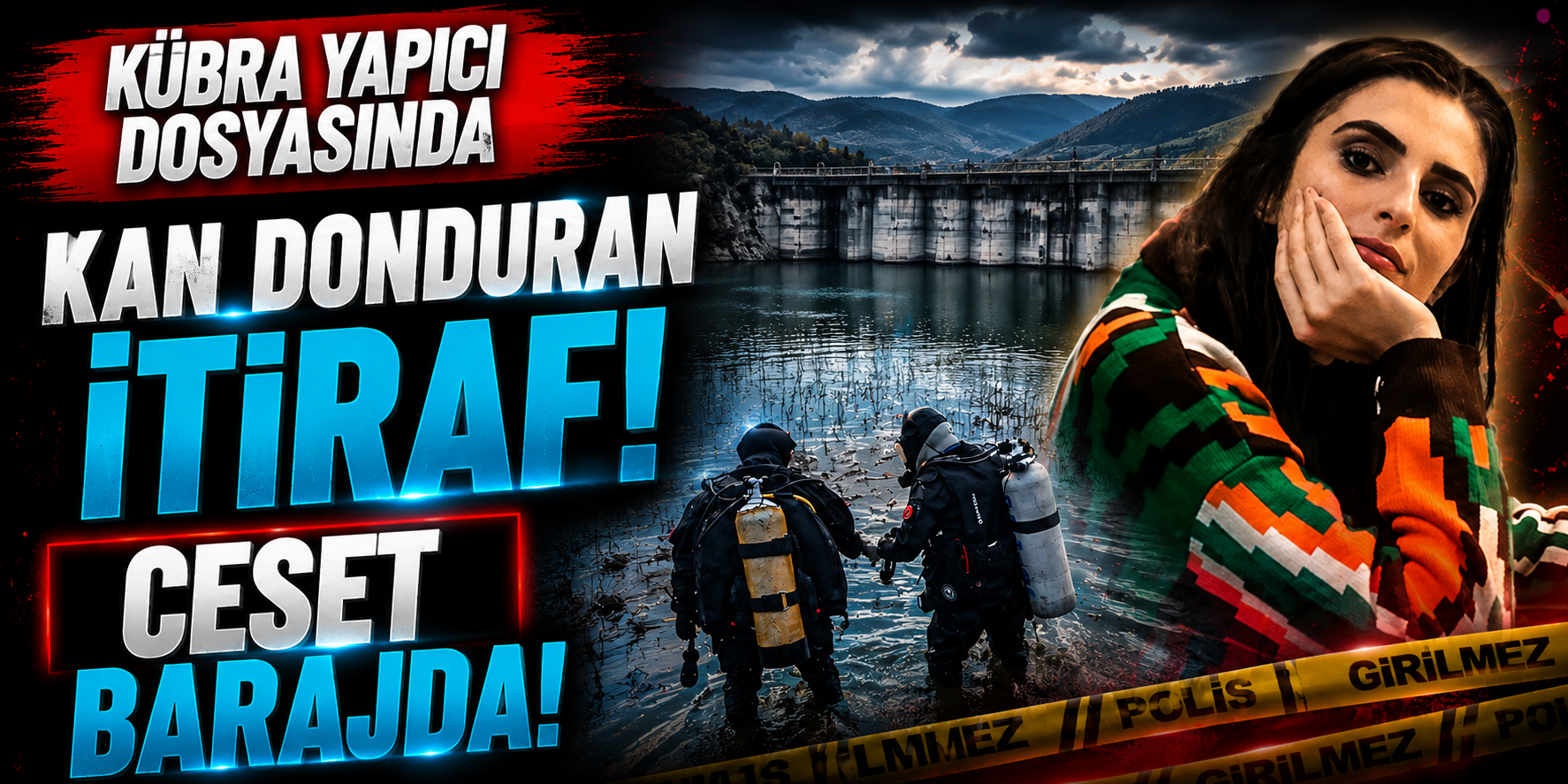 Kübra Yapıcı Dosyasında Kan Donduran İtiraf! Ceset Barajda