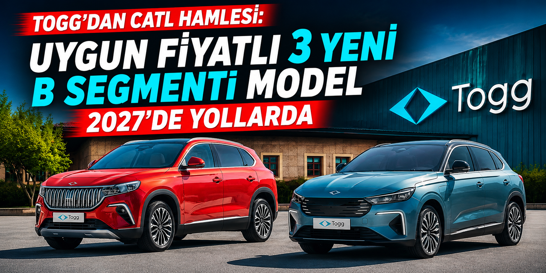 Togg’dan CATL Hamlesi! Uygun Fiyatlı 3 Yeni B Segmenti Model 2027’de Yollarda