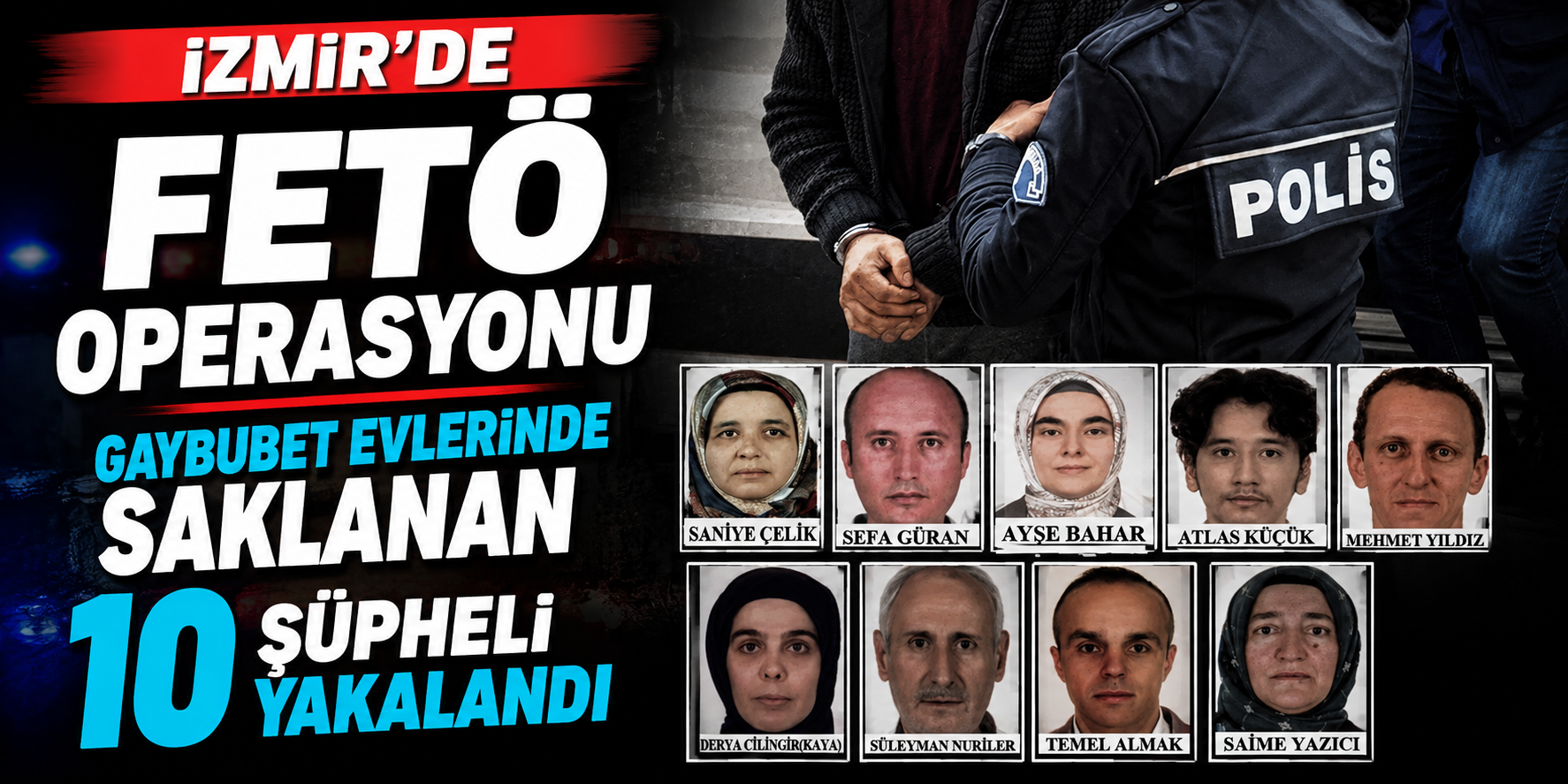 İzmir’de FETÖ Operasyonu! Gaybubet Evlerinde Saklanan 10 Şüpheli Yakalandı