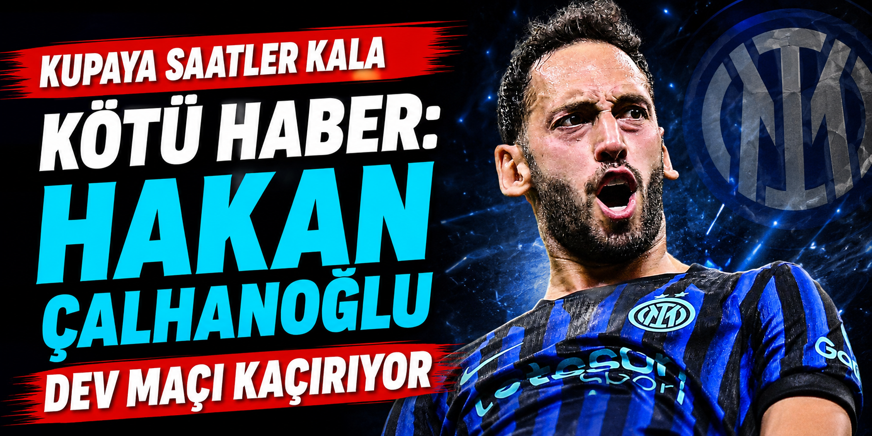 Kupaya Saatler Kala Kötü Haber: Hakan Çalhanoğlu Dev Maçı Kaçırıyor