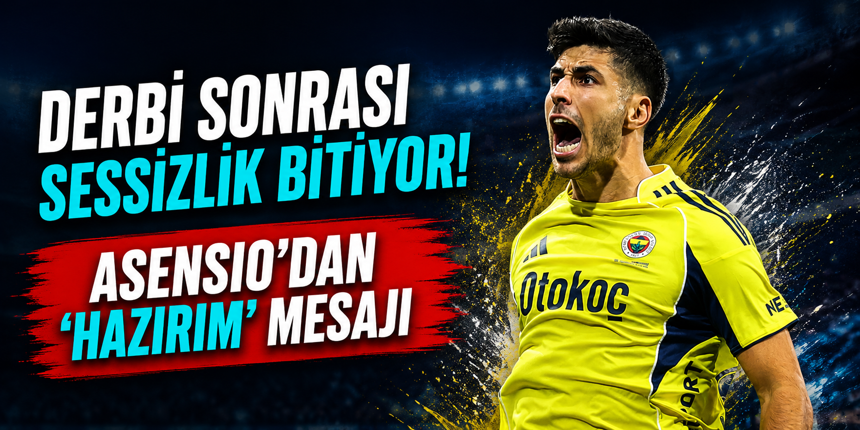 Derbi Sonrası Sessizlik Bitiyor! Asensio’dan “Hazırım” Mesajı